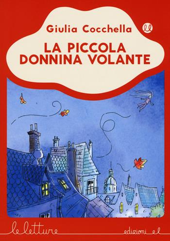 La piccola donnina volante. Ediz. a colori - Giulia Cocchella - Libro EL 2017, Le letture | Libraccio.it