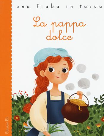 La pappa dolce da Jacob e Wilhelm Grimm. Ediz. a colori - Stefano Bordiglioni - Libro EL 2017, Una fiaba in tasca | Libraccio.it