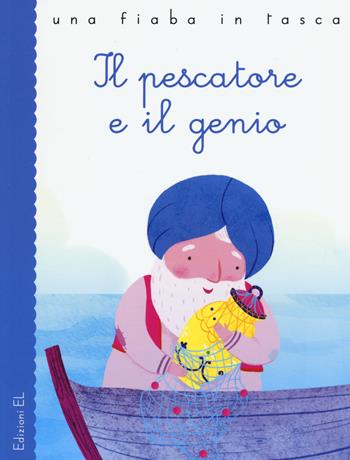 Il pescatore e il genio da Le mille e una notte. Ediz. a colori - Stefano Bordiglioni - Libro EL 2017, Una fiaba in tasca | Libraccio.it