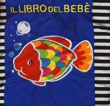 Il libro del bebè. Pesce. Ediz. a colori - Francesca Ferri - Libro EL 2017 | Libraccio.it