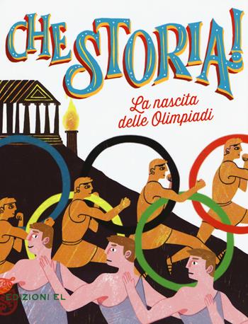 La nascita delle Olimpiadi. Ediz. a colori - Luca Blengino - Libro EL 2017, Che storia! | Libraccio.it