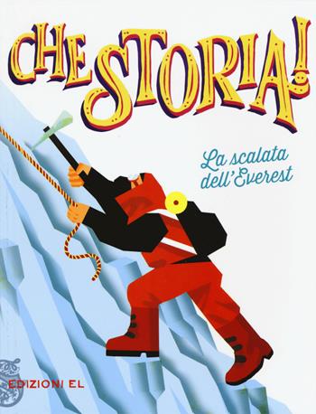 La scalata dell'Everest. Ediz. a colori - Pierdomenico Baccalario - Libro EL 2017, Che storia! | Libraccio.it