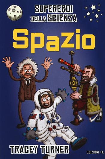 Spazio. Supereroi della scienza. Ediz. a colori - Tracey Turner - Libro EL 2017 | Libraccio.it