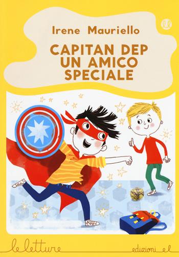 Capitan Dep. Un amico speciale. Ediz. a colori - Irene Mauriello - Libro EL 2017, Le letture | Libraccio.it