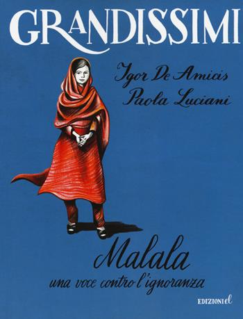 Malala. Una voce contro l'ignoranza. Ediz. a colori - Igor De Amicis, Paola Luciani - Libro EL 2017, Grandissimi | Libraccio.it