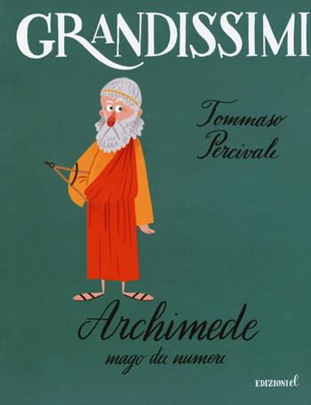 Archimede. Mago dei numeri. Ediz. a colori - Tommaso Percivale - Libro EL 2017, Grandissimi | Libraccio.it