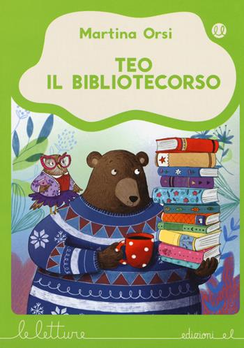 Teo il bibliotecorso. Ediz. a colori - Martina Orsi - Libro EL 2017, Le letture | Libraccio.it