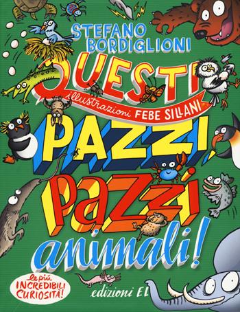 Questi pazzi, pazzi animali! Ediz. a colori - Stefano Bordiglioni - Libro EL 2017 | Libraccio.it