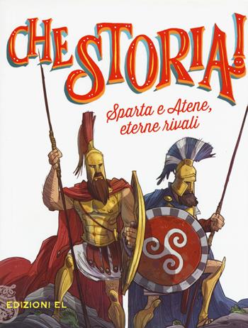 Sparta e Atene, eterne rivali. Ediz. a colori - Guido Sgardoli - Libro EL 2017, Che storia! | Libraccio.it