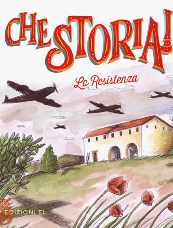 La Resistenza. Ediz. a colori - Sabina Colloredo - Libro EL 2017, Che storia! | Libraccio.it