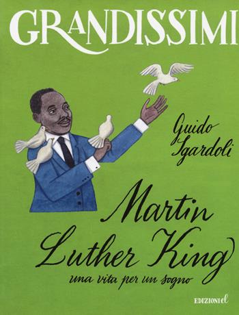 Martin Luther King, una vita per un sogno. Ediz. a colori - Guido Sgardoli - Libro EL 2018, Grandissimi | Libraccio.it