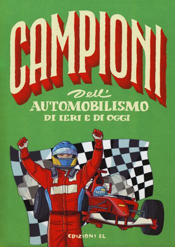 Campioni dell'automobilismo di ieri e oggi. Ediz. a colori - Daniele Nicastro - Libro EL 2018, Campioni | Libraccio.it