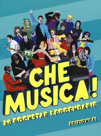 Che musica! 20 rockstar leggendarie. Ediz. a colori - Laura Pusceddu Abis - Libro EL 2018 | Libraccio.it