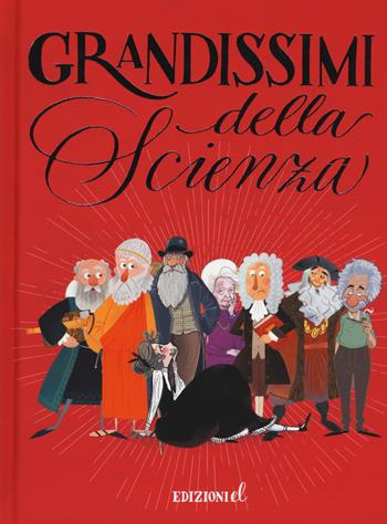 Grandissimi della scienza. Ediz. illustrata  - Libro EL 2018, Grandissimi | Libraccio.it