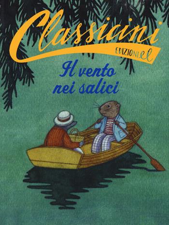 Il vento nei salici da Kenneth Grahame. Classicini. Ediz. a colori - Jacopo Olivieri - Libro EL 2018, Classicini | Libraccio.it