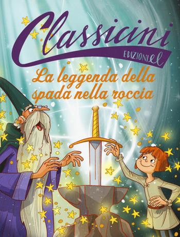 La leggenda della spada nella roccia. Classicini. Ediz. a colori - Tommaso Percivale - Libro EL 2018, Classicini | Libraccio.it