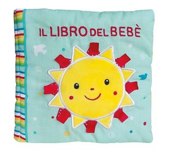 Il libro del bebè. Sole. Ediz. a colori  - Libro EL 2018, Libri in stoffa | Libraccio.it