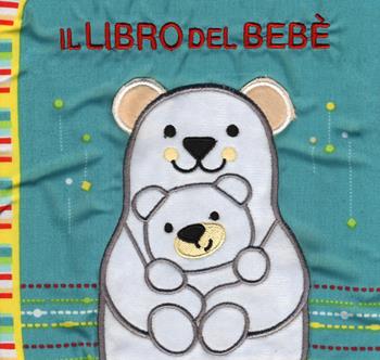 Il libro del bebè. Orsi - Francesca Ferri - Libro EL 2018 | Libraccio.it