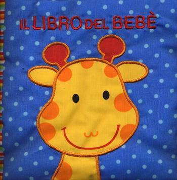 Il libro del bebè. Animali. Ediz. a colori - Francesca Ferri - Libro EL 2018, Libri in stoffa | Libraccio.it