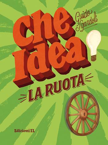 La ruota - Guido Sgardoli - Libro EL 2018, Che idea! | Libraccio.it