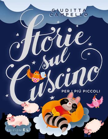 Storie sul cuscino. Per i più piccoli - Giuditta Campello - Libro EL 2018, Narrativa | Libraccio.it