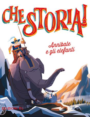 Annibale e gli elefanti. Ediz. a colori - Jacopo Olivieri - Libro EL 2018, Che storia! | Libraccio.it