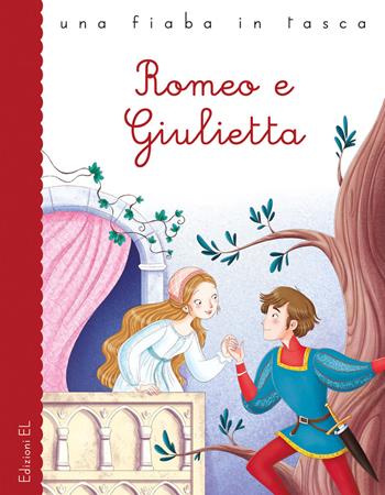 Romeo e Giulietta da William Shakespeare. Ediz. a colori - Stefano Bordiglioni - Libro EL 2018, Una fiaba in tasca | Libraccio.it