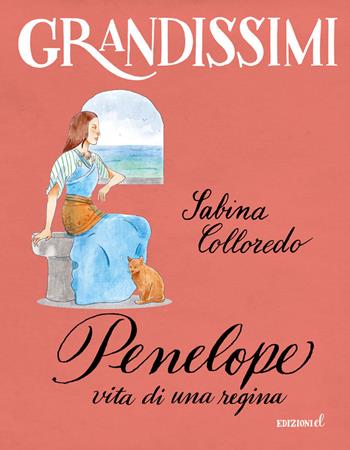 Penelope, vita di una regina. Ediz. a colori - Sabina Colloredo - Libro EL 2018, Grandissimi | Libraccio.it