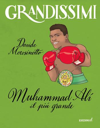 Muhammad Alì, il più grande. Ediz. a colori - Davide Morosinotto - Libro EL 2018, Grandissimi | Libraccio.it