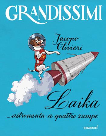 Laika, astronauta a quattro zampe. Ediz. a colori - Jacopo Olivieri - Libro EL 2018, Grandissimi | Libraccio.it