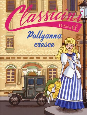 Pollyanna cresce da Eleanor Hodgam Porter. Classicini. Ediz. a colori - Sabina Colloredo - Libro EL 2018, Classicini | Libraccio.it