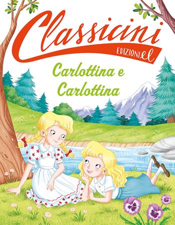 Carlottina e Carlottina. Classicini. Ediz. a colori - Silvia Roncaglia - Libro EL 2021, Classicini | Libraccio.it