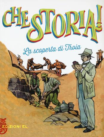 La scoperta di Troia. Ediz. a colori - Stefano Bordiglioni - Libro EL 2018, Che storia! | Libraccio.it