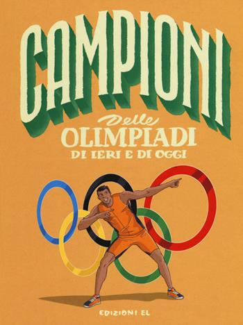 Campioni delle Olimpiadi di ieri e di oggi. Ediz. a colori - Sarah Rossi - Libro EL 2018, Campioni | Libraccio.it