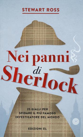 Nei panni di Sherlock - Stewart Ross - Libro EL 2019, Narrativa | Libraccio.it