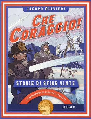 Che coraggio! Storie di sfide vinte - Jacopo Olivieri - Libro EL 2019, Narrativa | Libraccio.it