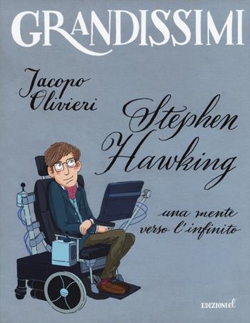 Stephen Hawking. Una mente verso l'infinito. Ediz. a colori - Jacopo Olivieri - Libro EL 2019, Grandissimi | Libraccio.it