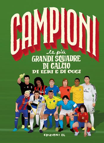 Le più grandi squadre di calcio di ieri e di oggi. Ediz. a colori - Mark Menozzi - Libro EL 2019, Campioni | Libraccio.it