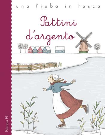 Pattini d'argento da Mary Mapes Dodge. Ediz. a colori - Stefano Bordiglioni - Libro EL 2019, Una fiaba in tasca | Libraccio.it