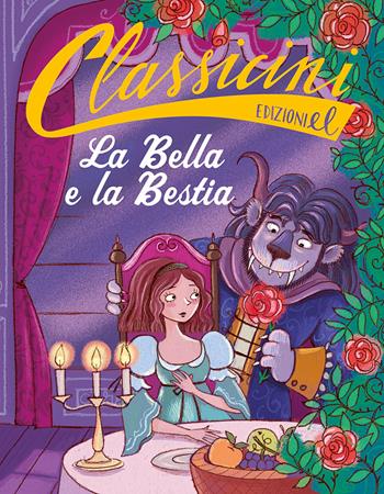 La Bella e la Bestia da Jeanne-Marie Leprince de Beaumont. Classicini. Ediz. a colori - Sarah Rossi - Libro EL 2019, Classicini | Libraccio.it