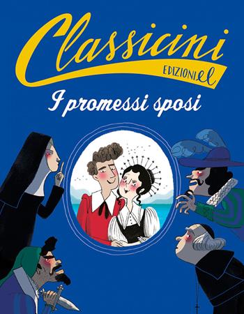 I promessi sposi da Alessandro Manzoni. Classicini. Ediz. a colori - Roberto Piumini - Libro EL 2019, Classicini | Libraccio.it