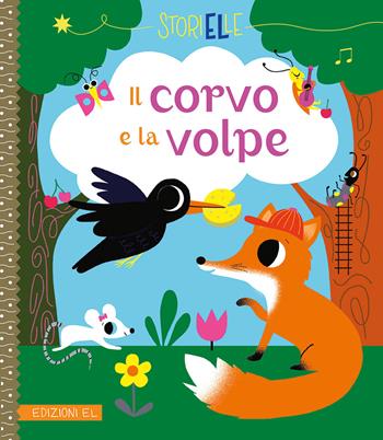 Il corvo e la volpe. Ediz. a colori - Aurélie Desfour - Libro EL 2019, Storielle | Libraccio.it