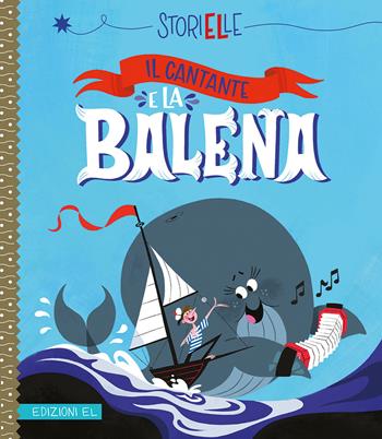 Il cantante e la balena. Ediz. a colori - Aurore Damant - Libro EL 2019, Storielle | Libraccio.it