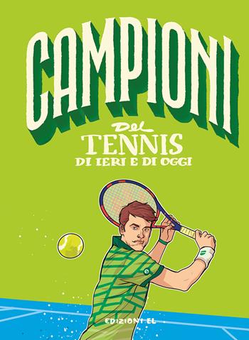 Campioni del tennis di ieri e di oggi - Daniele Nicastro - Libro EL 2019, Campioni | Libraccio.it