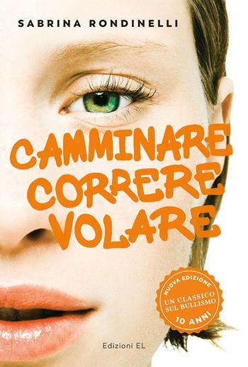 Camminare correre volare. Nuova ediz. - Sabrina Rondinelli - Libro EL 2019, Young | Libraccio.it