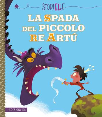 La spada del piccolo re Artù. Ediz. a colori - Pascal Brissy - Libro EL 2019, Storielle | Libraccio.it