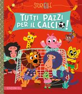 Tutti pazzi per il calcio! Ediz. a colori