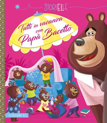 Tutti in vacanza con Papà Bacetto. Ediz. a colori - Karine-Marie Amiot - Libro EL 2019, Storielle | Libraccio.it