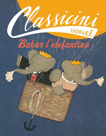 Babar l'elefantino. Classicini. Ediz. illustrata - Sarah Rossi - Libro EL 2019, Classicini | Libraccio.it