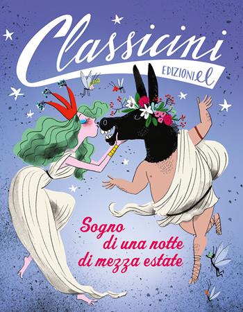 Sogno di una notte di mezza estate da William Shakespeare. Classicini. Ediz. illustrata - Daniele Aristarco - Libro EL 2019, Classicini | Libraccio.it
